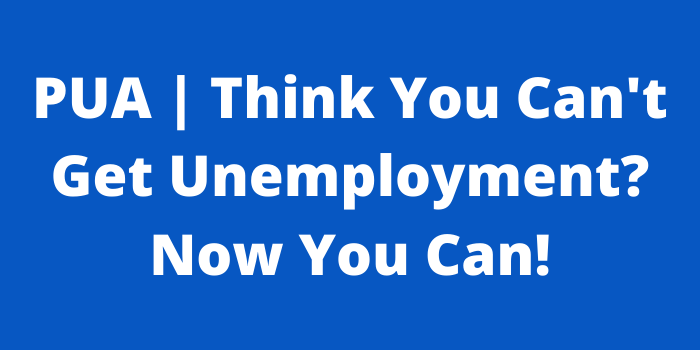 PUA Think You Can't Get Unemployment Now You Can!