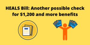 HEALS Bill Another possible check for $1,200 and more benefits