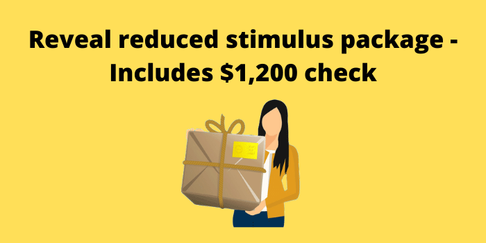 Reveal reduced stimulus package Includes $1,200 check