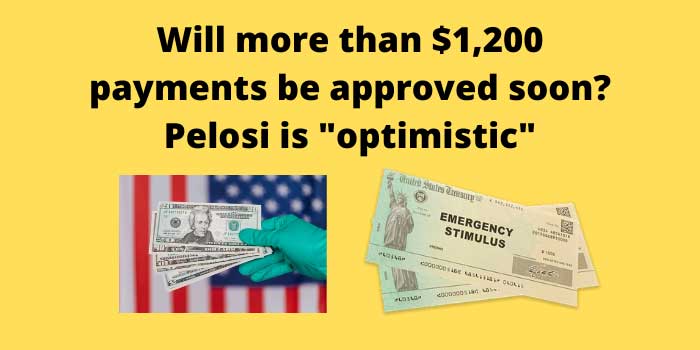 Will more than $1,200 payments be approved soon Pelosi is optimistic