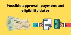 Possible approval, payment and eligibility dates