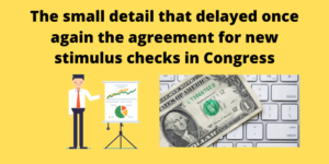 The small detail that delayed once again the agreement for new stimulus checks in Congress