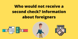 Who would not receive a second check Information about foreigners