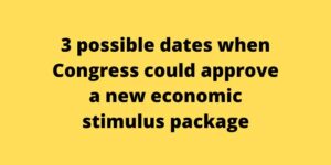 3 possible dates when Congress could approve a new economic stimulus package