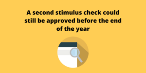 A second stimulus check could still be approved before the end of the year