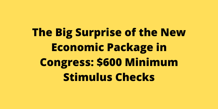 The Big Surprise of the New Economic Package in Congress $600 Minimum Stimulus Checks