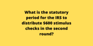 What is the statutory period for the IRS to distribute $600 stimulus checks in the second round