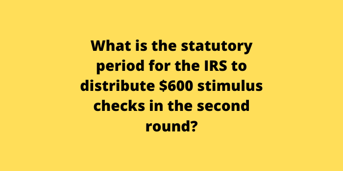 What is the statutory period for the IRS to distribute $600 stimulus checks in the second round