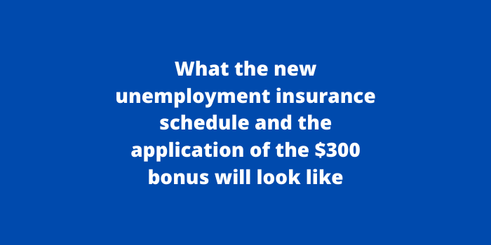 What the new unemployment insurance schedule and the application of the $300 bonus will look like