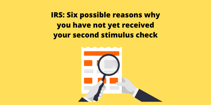 IRS Six possible reasons why you have not yet received your second stimulus check