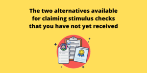 The two alternatives available for claiming stimulus checks that you have not yet received