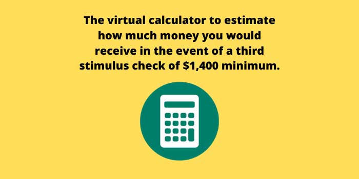 The virtual calculator to estimate how much money you would receive in the event of a third stimulus check of $1,400 minimum