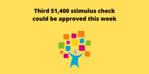 Third $1,400 stimulus check could be approved this week