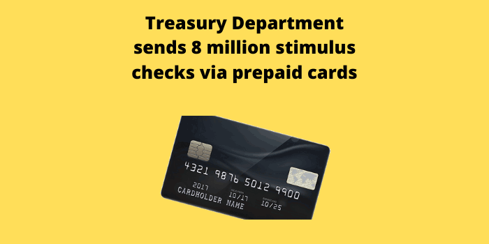 Treasury Department sends 8 million stimulus checks via prepaid cards