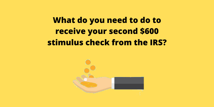 What do you need to do to receive your second $600 stimulus check from the IRS