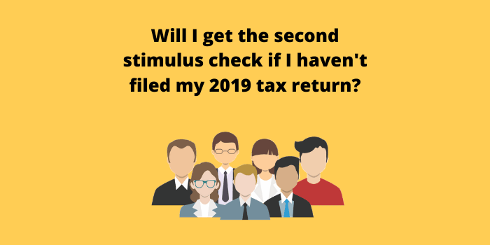 Will I get the second stimulus check if I haven't filed my 2019 tax return