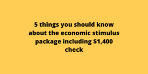 5 things you should know about the economic stimulus package including $1,400 check