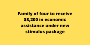 Family of four to receive $8,200 in economic assistance under new stimulus package