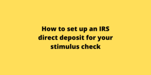 How to set up an IRS direct deposit for your stimulus check