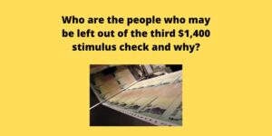 Who are the people who may be left out of the third $1,400 stimulus check and why