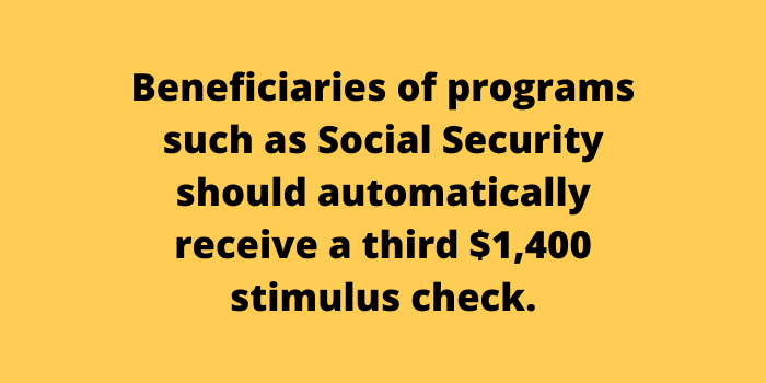 Beneficiaries of programs such as Social Security should automatically receive a third $1,400 stimulus check
