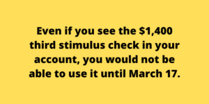 Even if you see the $1,400 third stimulus check in your account, you would not be able to use it until March 17.