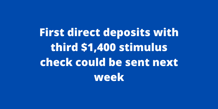 First direct deposits with third $1,400 stimulus check could be sent next week