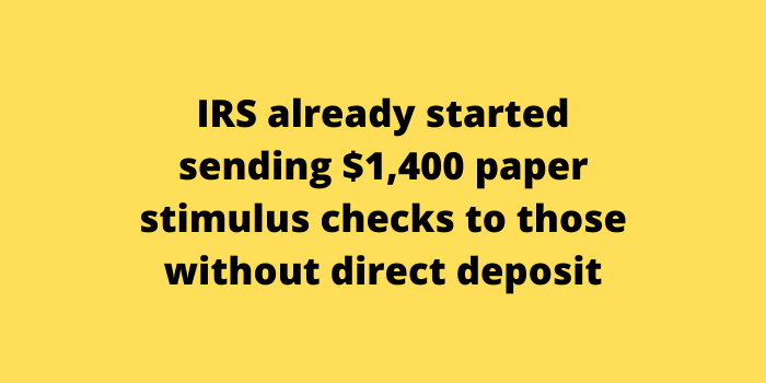 IRS already started sending $1,400 paper stimulus checks to those without direct deposit