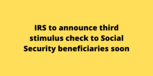 IRS to announce third stimulus check to Social Security beneficiaries soon