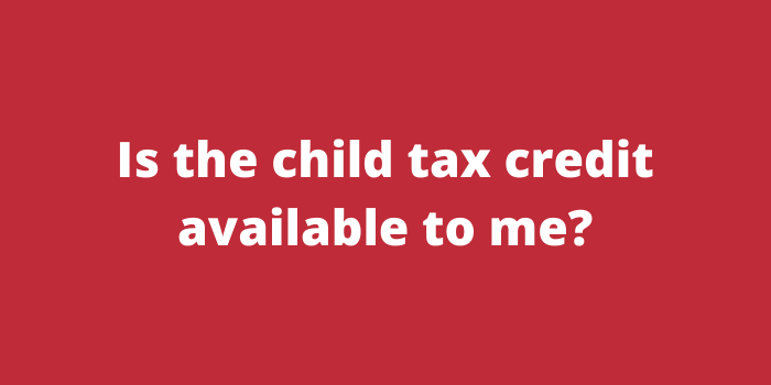 Is the child tax credit available to me