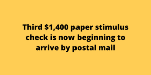 Third $1,400 paper stimulus check is now beginning to arrive by postal mail