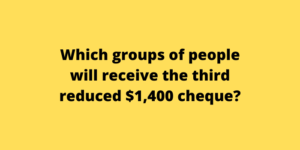Which groups of people will receive the third reduced $1,400 cheque