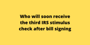 Who will soon receive the third IRS stimulus check after bill signing