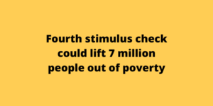 Fourth stimulus check could lift 7 million people out of poverty
