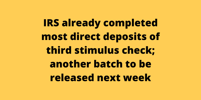 IRS already completed most direct deposits of third stimulus check; another batch to be released next week