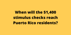 When will the $1,400 stimulus checks reach Puerto Rico residents