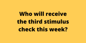 Who will receive the third stimulus check this week