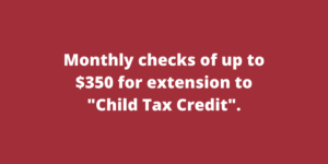 Monthly checks of up to $350 for extension to Child Tax Credit