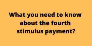 What you need to know about the fourth stimulus payment