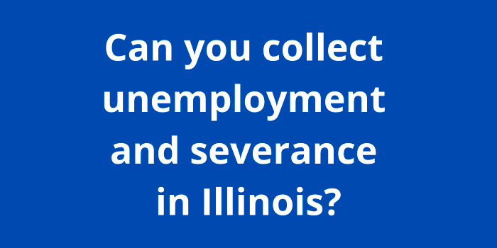 Can you collect unemployment and severance in Illinois