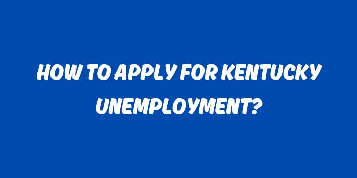 HOW TO APPLY FOR KENTUCKY UNEMPLOYMENT